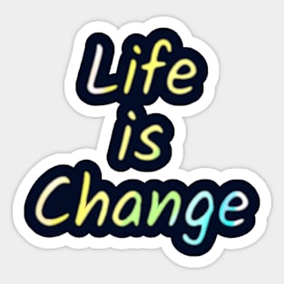 Life Is Change Sticker